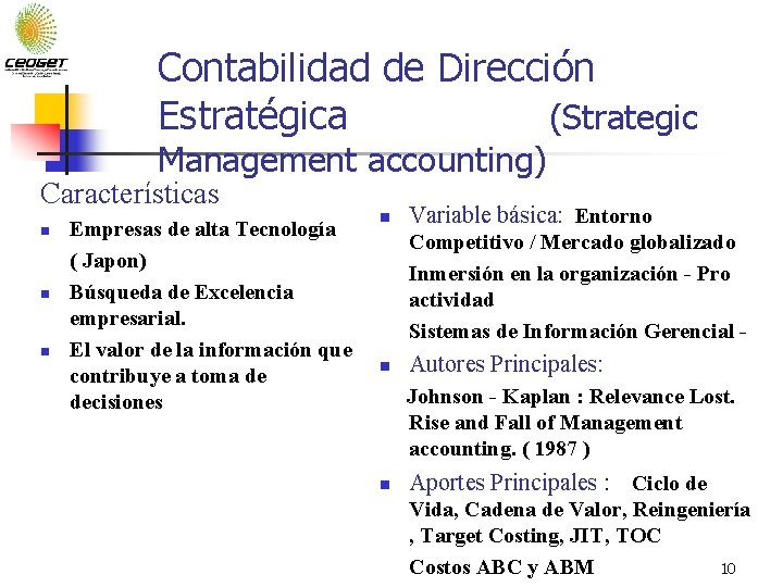 Contabilidad de Dirección Estratégica (Strategic Management accounting) Características n n n Empresas de alta