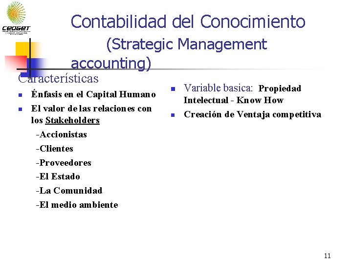 Contabilidad del Conocimiento (Strategic Management accounting) Características n n Énfasis en el Capital Humano