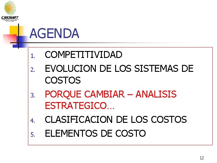 AGENDA 1. 2. 3. 4. 5. COMPETITIVIDAD EVOLUCION DE LOS SISTEMAS DE COSTOS PORQUE