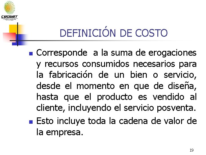 DEFINICIÓN DE COSTO n n Corresponde a la suma de erogaciones y recursos consumidos