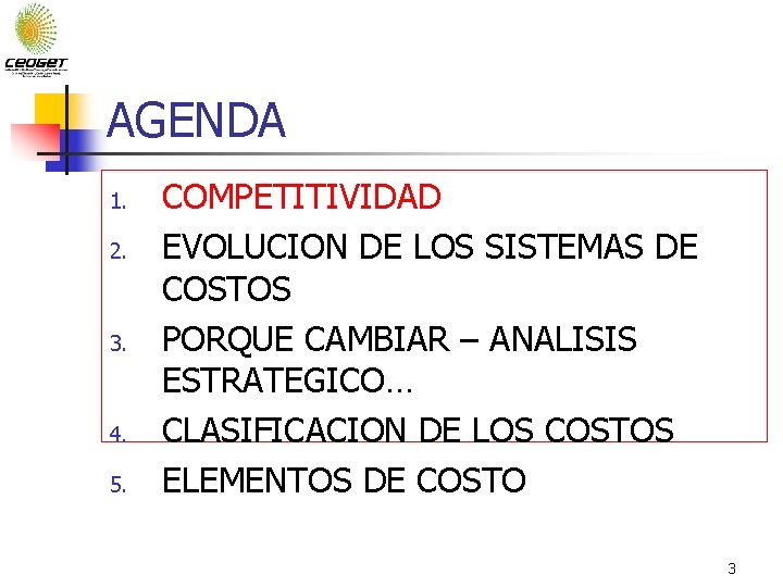 AGENDA 1. 2. 3. 4. 5. COMPETITIVIDAD EVOLUCION DE LOS SISTEMAS DE COSTOS PORQUE