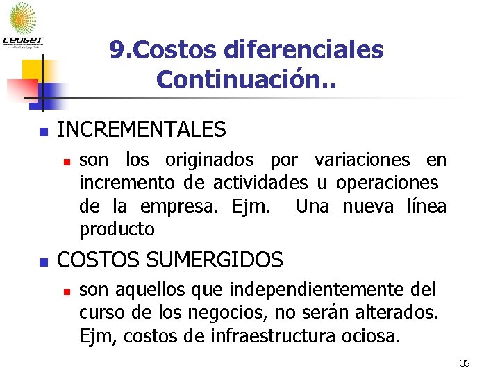 9. Costos diferenciales Continuación. . n INCREMENTALES n n son los originados por variaciones