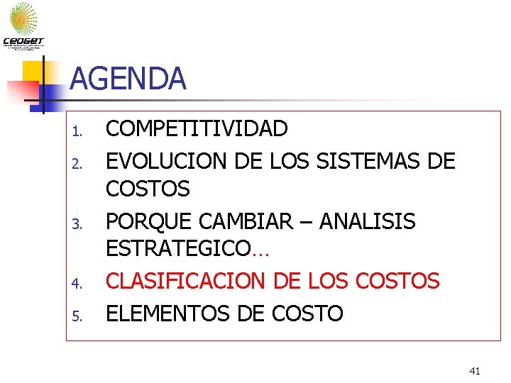 AGENDA 1. 2. 3. 4. 5. COMPETITIVIDAD EVOLUCION DE LOS SISTEMAS DE COSTOS PORQUE