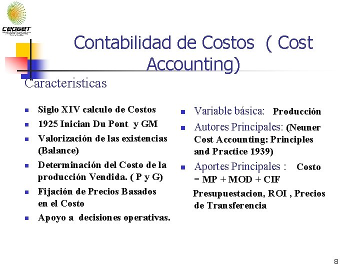 Contabilidad de Costos ( Cost Accounting) Caracteristicas n n n Siglo XIV calculo de