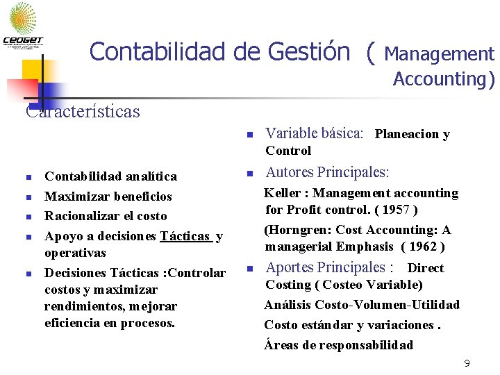 Contabilidad de Gestión ( Management Accounting) Características n Variable básica: Planeacion y Control n