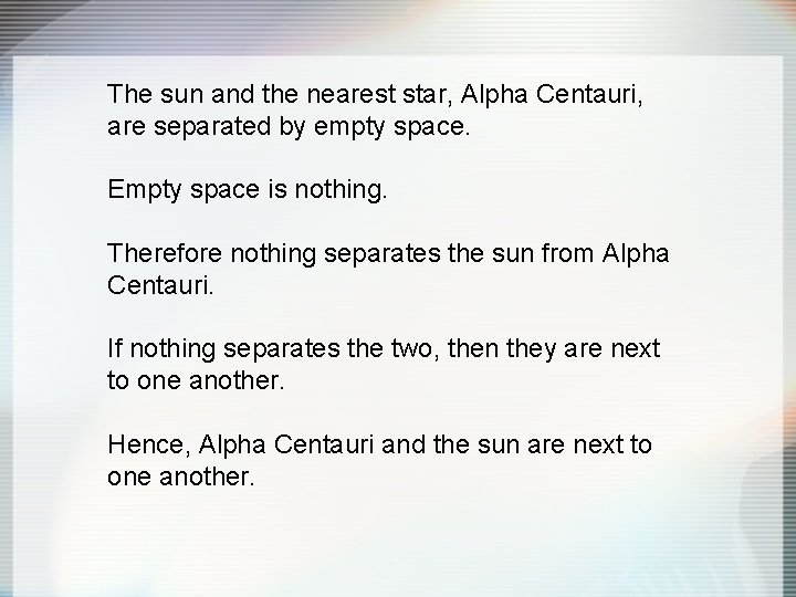 The sun and the nearest star, Alpha Centauri, are separated by empty space. Empty