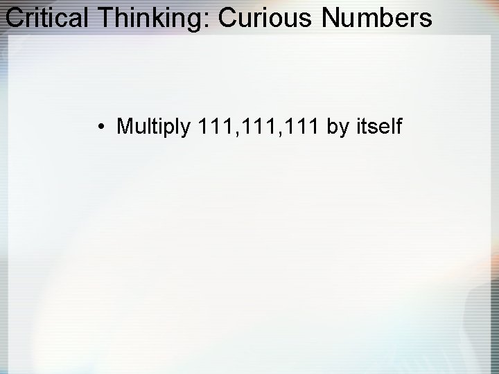 Critical Thinking: Curious Numbers • Multiply 111, 111 by itself 