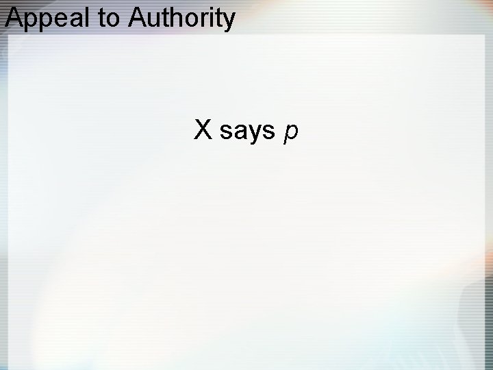 Appeal to Authority X says p 