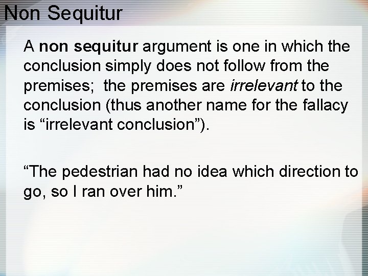 Non Sequitur A non sequitur argument is one in which the conclusion simply does