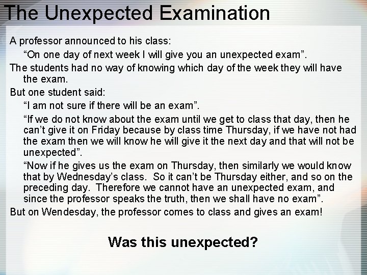 The Unexpected Examination A professor announced to his class: “On one day of next