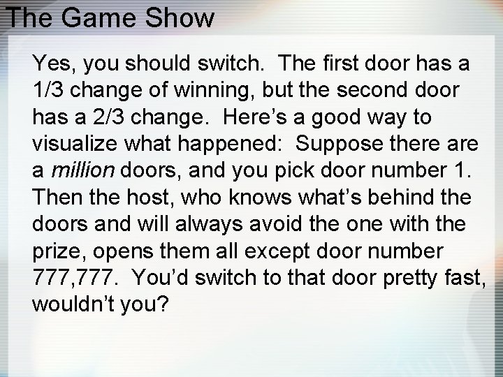 The Game Show Yes, you should switch. The first door has a 1/3 change