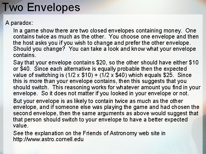 Two Envelopes A paradox: In a game show there are two closed envelopes containing