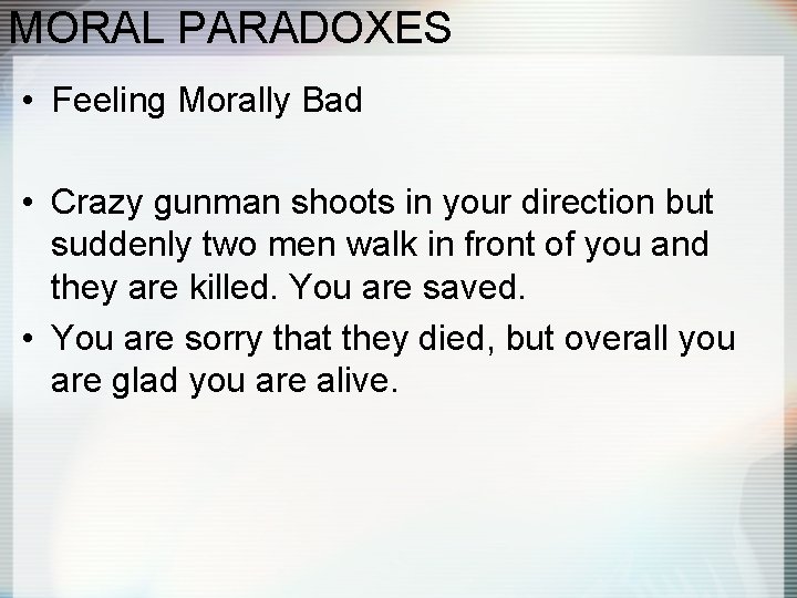 MORAL PARADOXES • Feeling Morally Bad • Crazy gunman shoots in your direction but