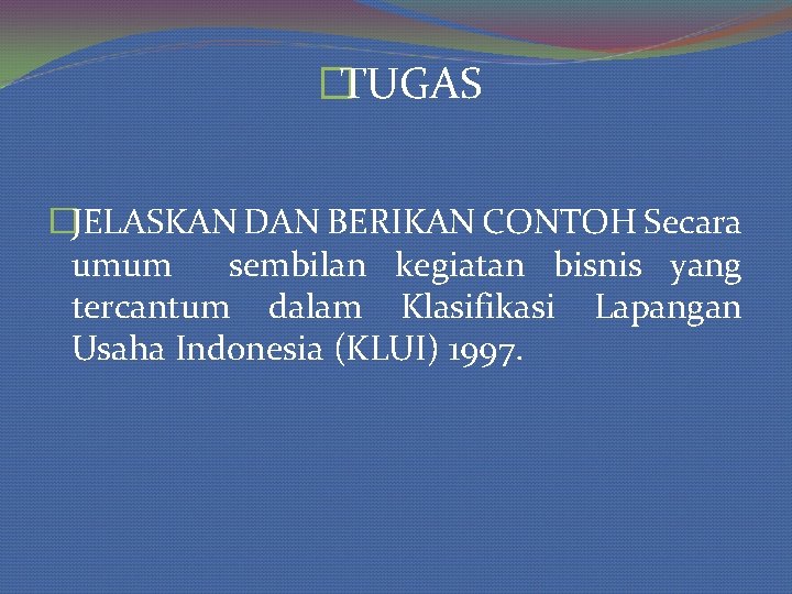 �TUGAS �JELASKAN DAN BERIKAN CONTOH Secara umum sembilan kegiatan bisnis yang tercantum dalam Klasifikasi