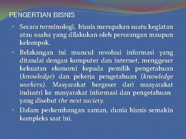 PENGERTIAN BISNIS • Secara terminologi, bisnis merupakan suatu kegiatan atau usaha yang dilakukan oleh