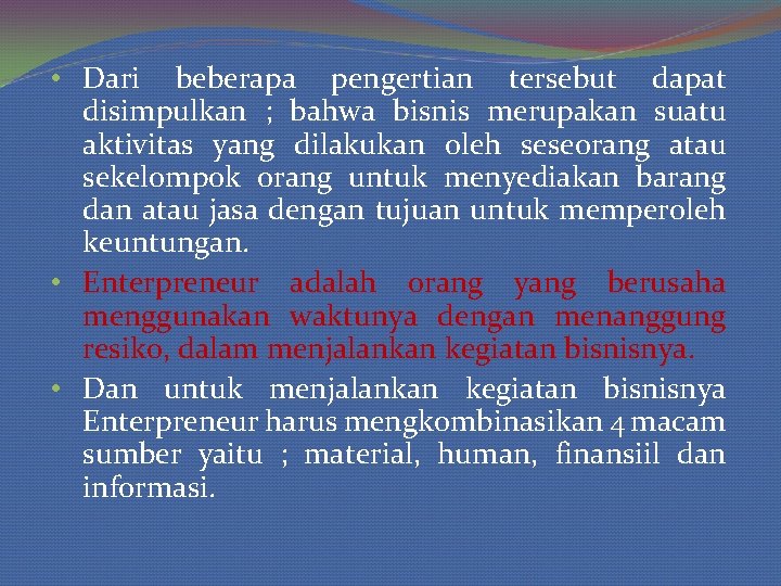  • Dari beberapa pengertian tersebut dapat disimpulkan ; bahwa bisnis merupakan suatu aktivitas