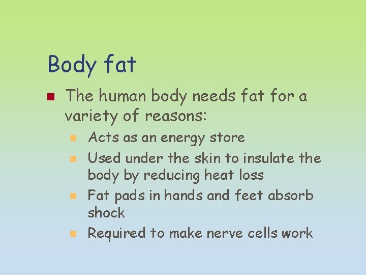 Body fat n The human body needs fat for a variety of reasons: n