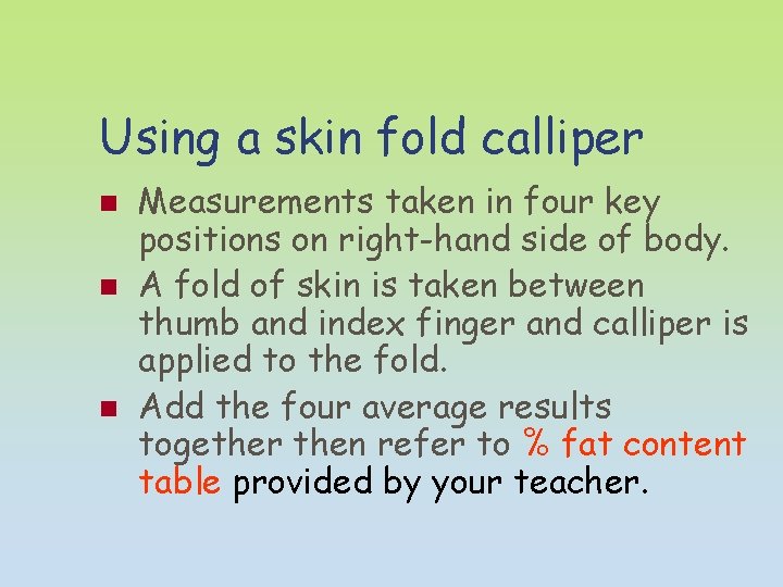 Using a skin fold calliper n n n Measurements taken in four key positions