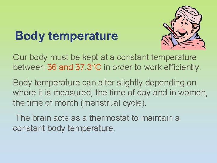 Body temperature Our body must be kept at a constant temperature between 36 and