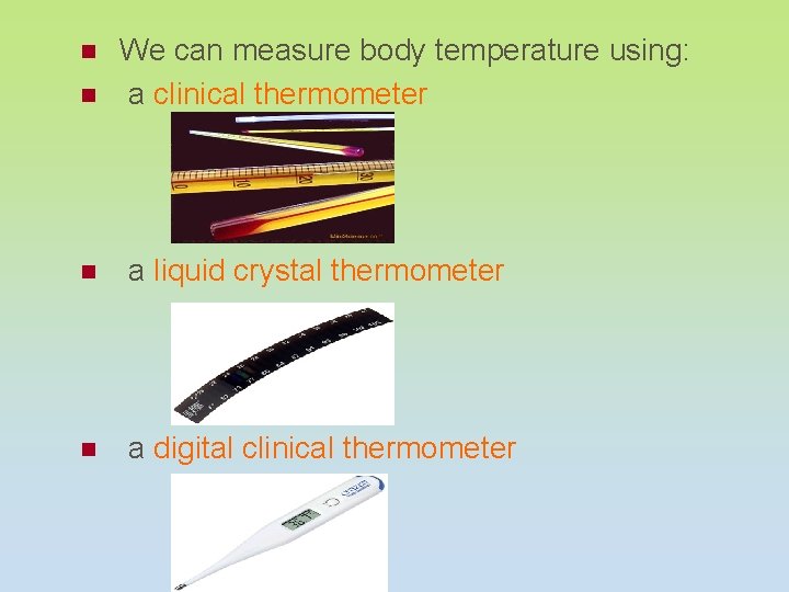 n We can measure body temperature using: a clinical thermometer n a liquid crystal