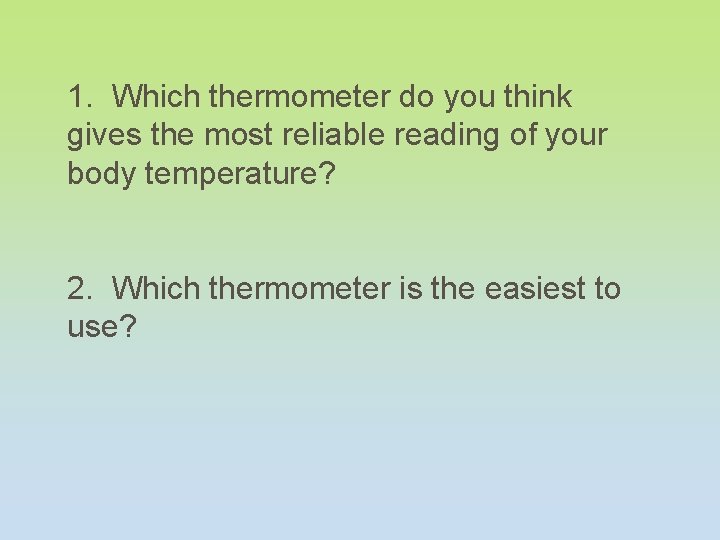 1. Which thermometer do you think gives the most reliable reading of your body