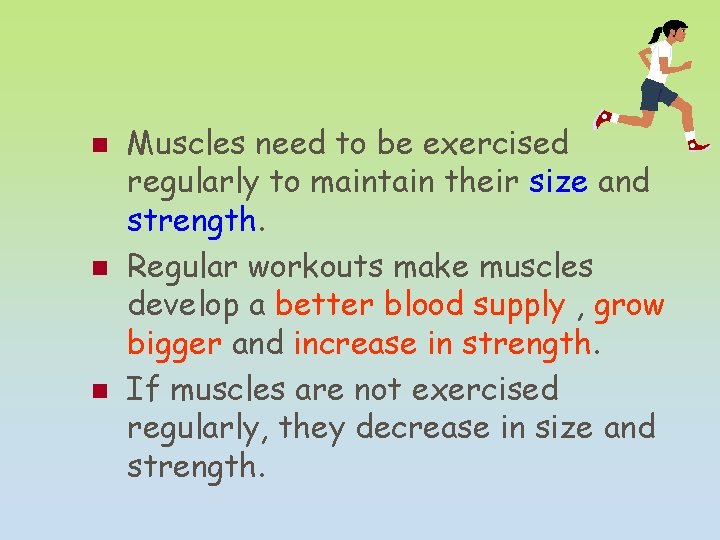 n n n Muscles need to be exercised regularly to maintain their size and