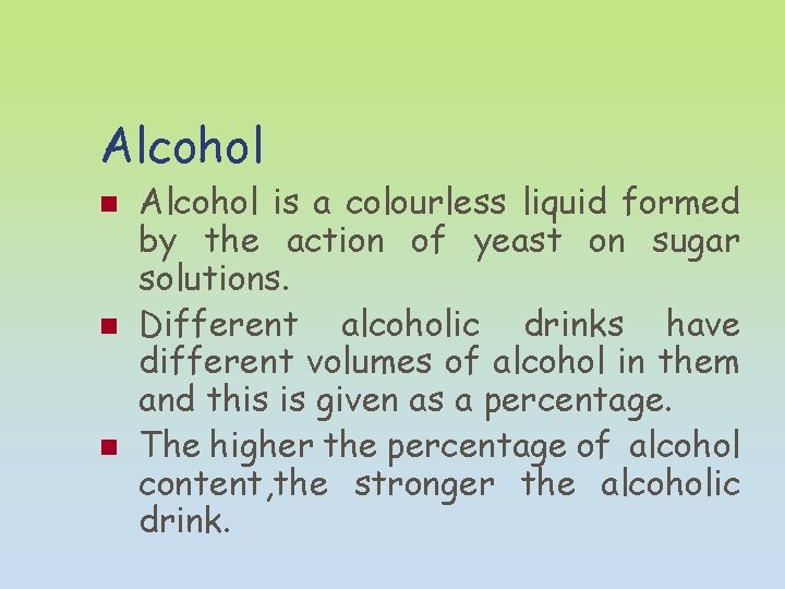 Alcohol n n n Alcohol is a colourless liquid formed by the action of