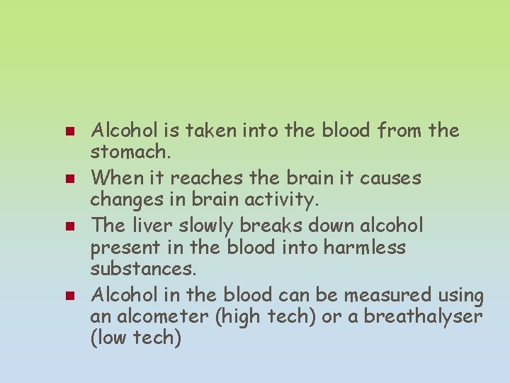 n n Alcohol is taken into the blood from the stomach. When it reaches