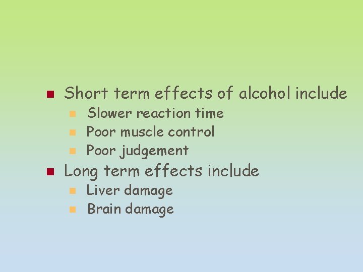 n Short term effects of alcohol include n n Slower reaction time Poor muscle