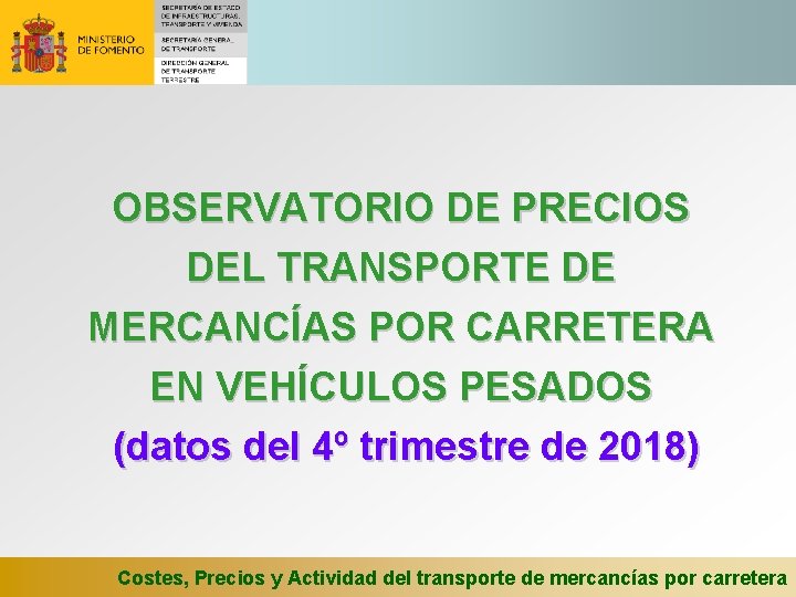 OBSERVATORIO DE PRECIOS DEL TRANSPORTE DE MERCANCÍAS POR CARRETERA EN VEHÍCULOS PESADOS (datos del