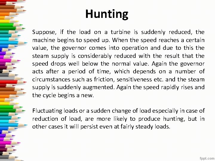 Hunting Suppose, if the load on a turbine is suddenly reduced, the machine begins