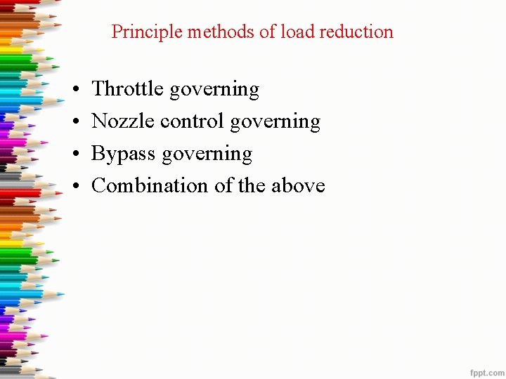 Principle methods of load reduction • • Throttle governing Nozzle control governing Bypass governing