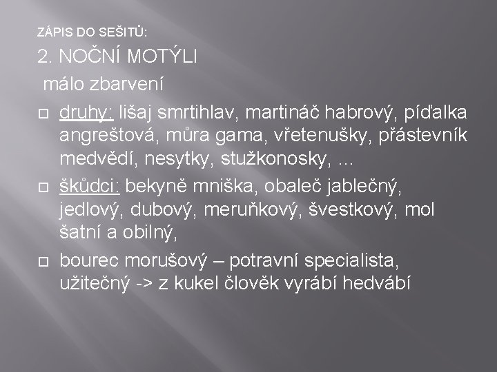 ZÁPIS DO SEŠITŮ: 2. NOČNÍ MOTÝLI málo zbarvení druhy: lišaj smrtihlav, martináč habrový, píďalka