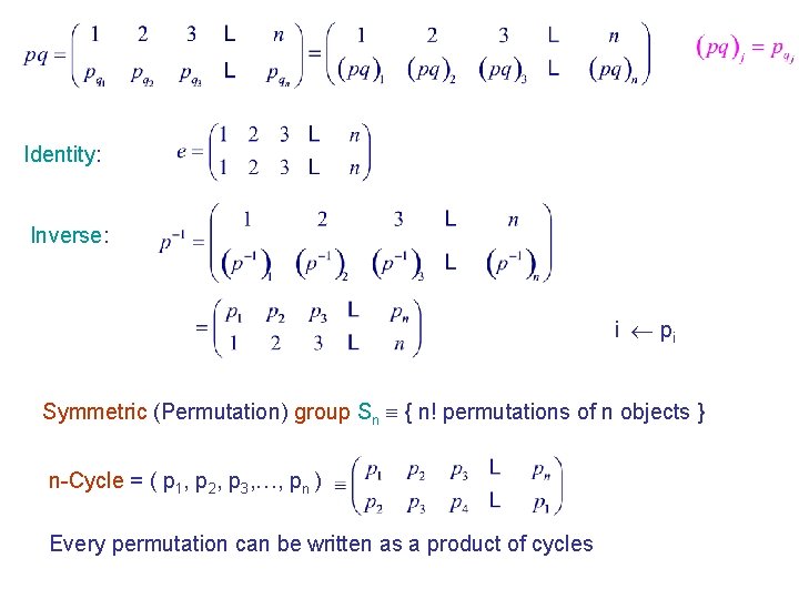 Identity: Inverse: i pi Symmetric (Permutation) group Sn { n! permutations of n objects