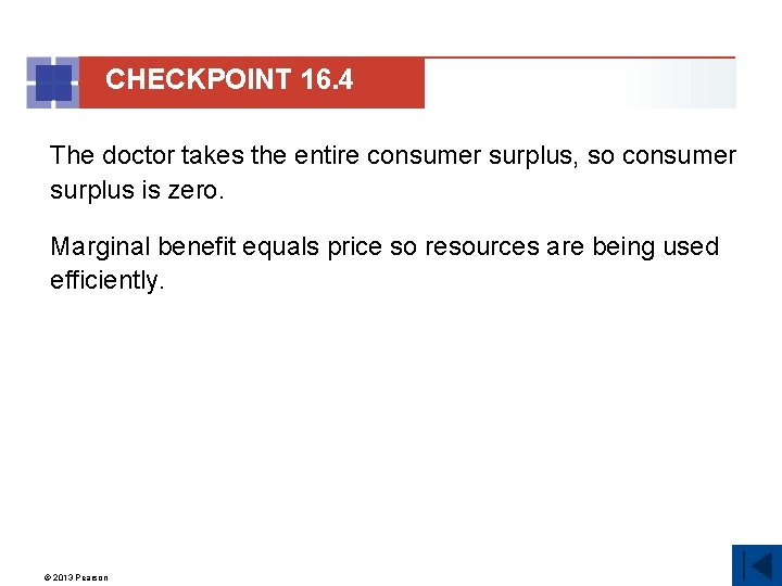 CHECKPOINT 16. 4 The doctor takes the entire consumer surplus, so consumer surplus is