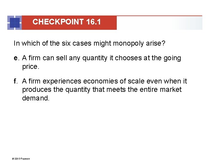 CHECKPOINT 16. 1 In which of the six cases might monopoly arise? e. A