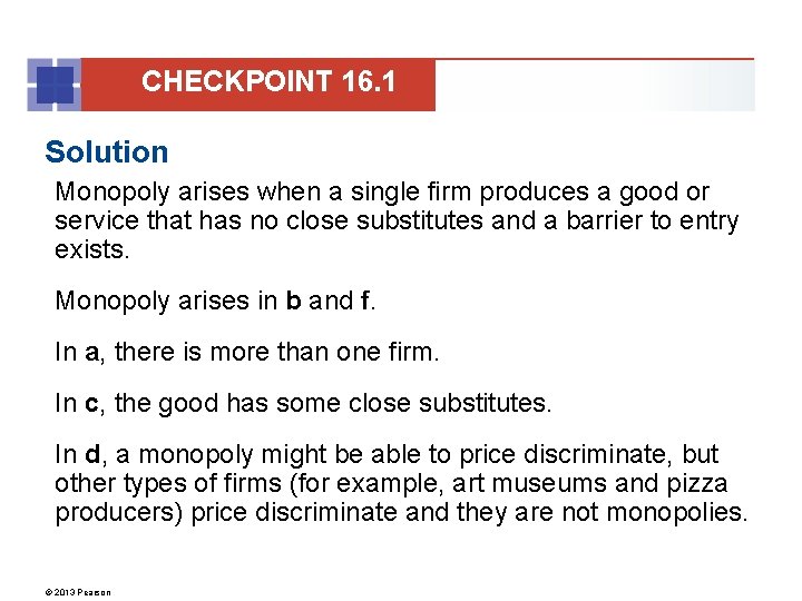 CHECKPOINT 16. 1 Solution Monopoly arises when a single firm produces a good or