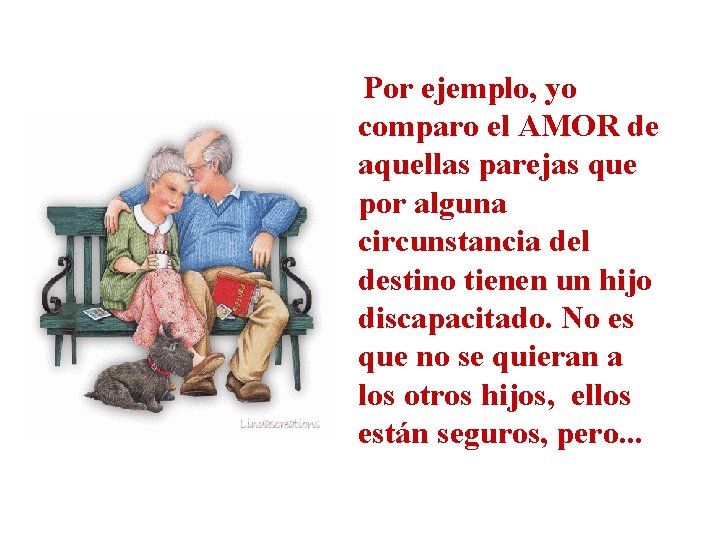 Por ejemplo, yo comparo el AMOR de aquellas parejas que por alguna circunstancia del