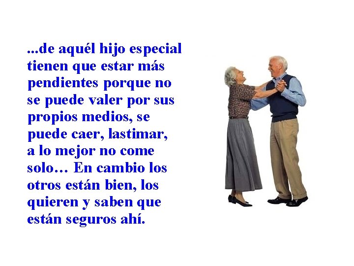 . . . de aquél hijo especial tienen que estar más pendientes porque no