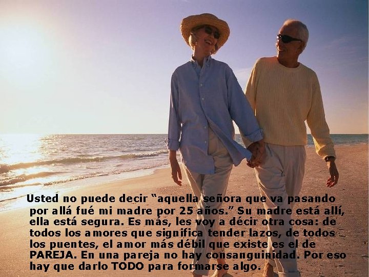 Usted no puede decir “aquella señora que va pasando por allá fué mi madre