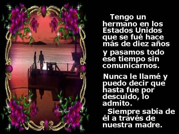Tengo un hermano en los Estados Unidos que se fué hace más de diez
