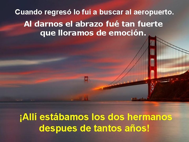 Cuando regresó lo fuí a buscar al aeropuerto. Al darnos el abrazo fué tan