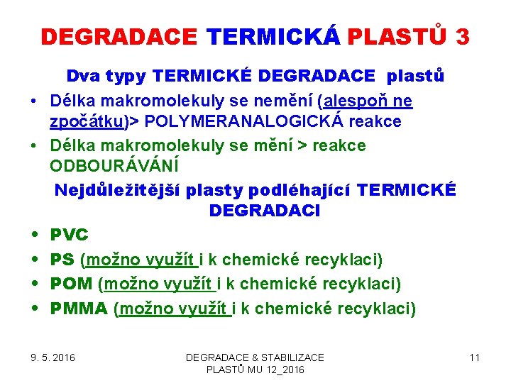 DEGRADACE TERMICKÁ PLASTŮ 3 • • • Dva typy TERMICKÉ DEGRADACE plastů Délka makromolekuly