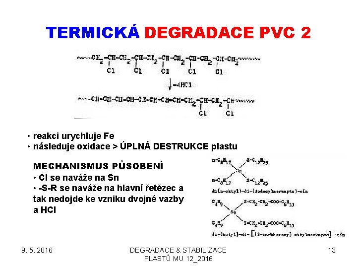 TERMICKÁ DEGRADACE PVC 2 • reakci urychluje Fe • následuje oxidace > ÚPLNÁ DESTRUKCE