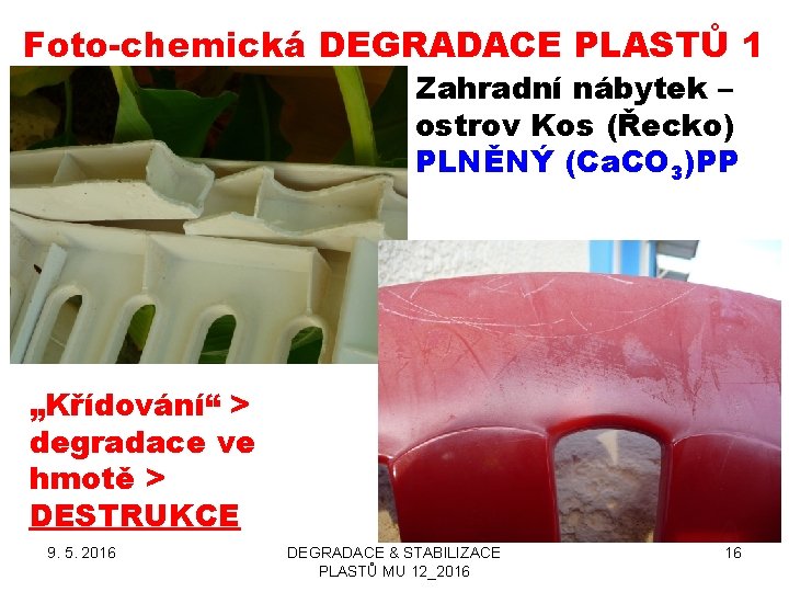 Foto-chemická DEGRADACE PLASTŮ 1 Zahradní nábytek – ostrov Kos (Řecko) PLNĚNÝ (Ca. CO 3)PP