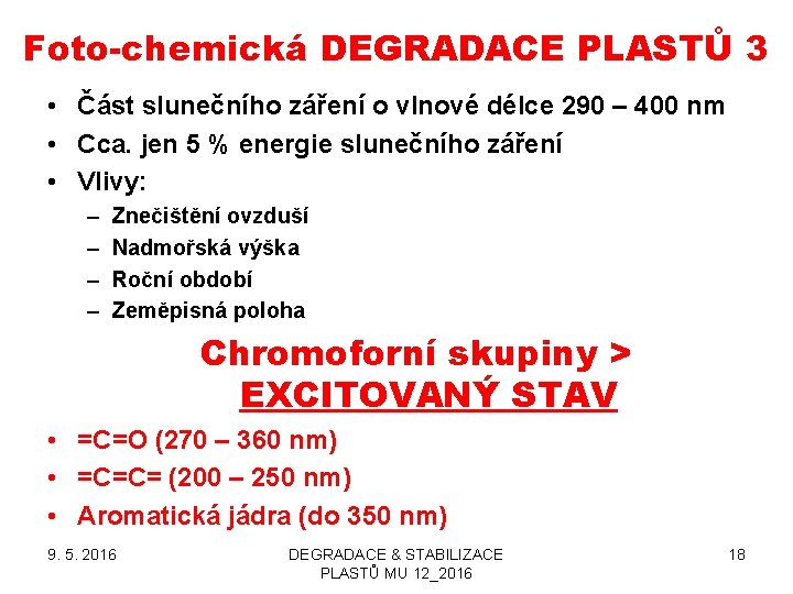 Foto-chemická DEGRADACE PLASTŮ 3 • Část slunečního záření o vlnové délce 290 – 400