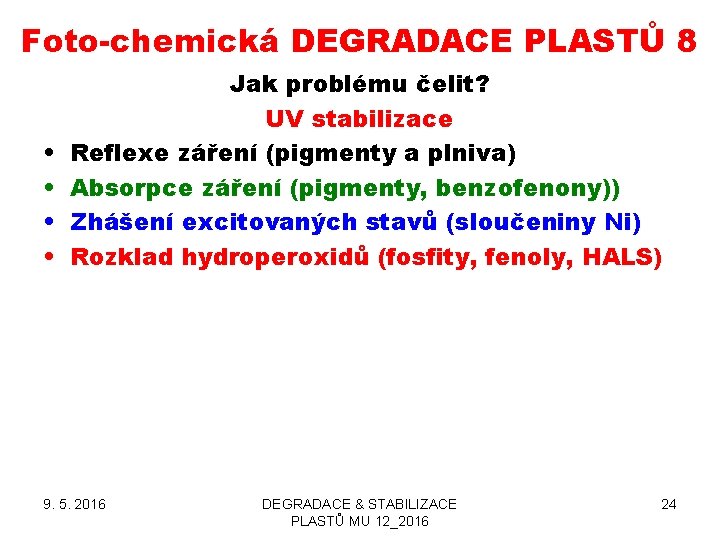 Foto-chemická DEGRADACE PLASTŮ 8 • • Jak problému čelit? UV stabilizace Reflexe záření (pigmenty