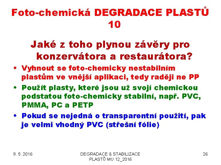 Foto-chemická DEGRADACE PLASTŮ 10 Jaké z toho plynou závěry pro konzervátora a restaurátora? •