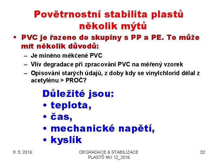 Povětrnostní stabilita plastů několik mýtů • PVC je řazeno do skupiny s PP a