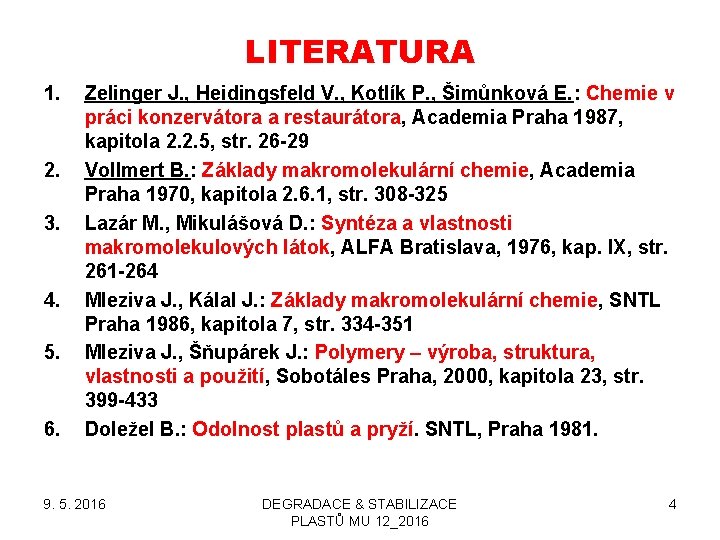 LITERATURA 1. 2. 3. 4. 5. 6. Zelinger J. , Heidingsfeld V. , Kotlík